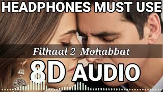 Filhaal2 Mohabbat |8D Audio Akshay Kumar Ft Nupur Sanon | Ammy Virk | BPraak | Jaani |Arvindr Khaira
