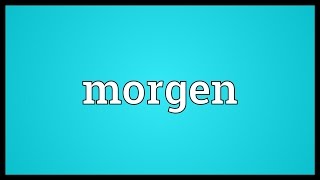 Morgen Meaning