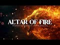 altar of fire prophetic worship music intercession prayer instrumental