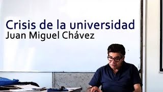 Crisis de la universidad: academia, política y mercado - Juan Miguel Chávez