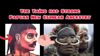 Did The Taíno Arawak Have Strong Papuan New Guinean Ancestry?