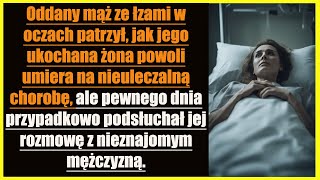 Oddany mąż ze łzami w oczach patrzył, jak jego ukochana żona powoli umiera na nieuleczalną chorobę,