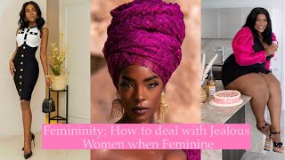 Femininity: How to deal with Jealous Women when Feminine