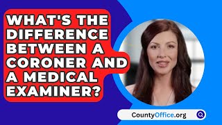 What's The Difference Between A Coroner And A Medical Examiner? - CountyOffice.org