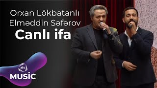 Orxan Lökbatanlı & Elməddin Səfərli - Canlı ifa