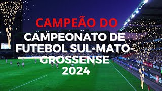 CAMPEÃO DO CAMPEONATO DE FUTEBOL SUL MATO GROSSENSE 2024