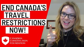 Why we need to end Canada's travel restrictions now!