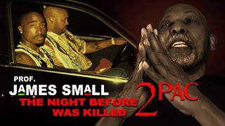 The Night Before 2Pac Was Killed  - Prof. James Small