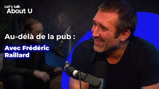 Au-delà de la pub avec Frédéric Raillard de Fred\u0026Farid