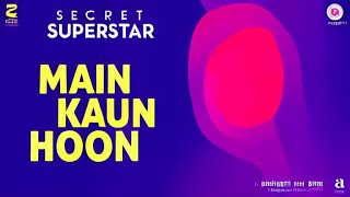 Main Kaun Hoon - Secret Superstar | Zaira Wasim | Aamir Khan | Amit Trivedi | Kausar Munir | Meghna