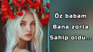 Öz babam bana zorla sahip oldu.