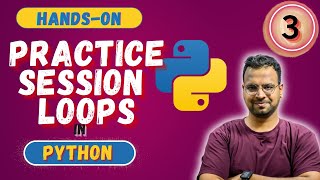 Practice Session on Loops in Python ✅ (Part - 3) | Hands -on Python for beginners