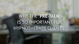 Why the 'pre-talk' is so important for hypnotherapy clients