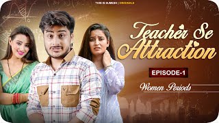 Teacher Se Attraction | Ep01 - Women Periods | New Web Series |  This is Sumesh