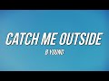 B Young - Catch Me Outside (Lyrics)
