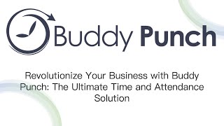 Revolutionize Your Business with Buddy Punch: The Ultimate Time and Attendance Solution