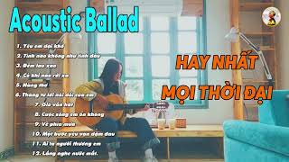 Acoustic Ballad | Những Bản Nhạc Nhẹ Nhàng Hay Nhất Để Chill | Cover