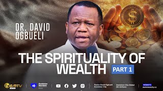 THE SPIRITUALITY OF WEALTH, PART 1 | DR DAVID OGBUELI #money #wealth