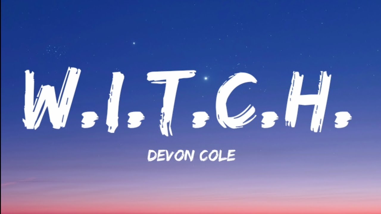 Devon Cole- W.I.T.C.H. (Lyrics Video) - YouTube