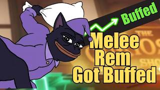 They Buffed Melee REM?
