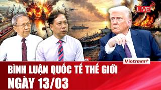🔴[Trực Tiếp] BÌNH LUẬN QUỐC TẾ: CẬP NHẬT TÌNH HÌNH CHIẾN SỰ THẾ GIỚI MỚI NHẤT NGÀY 13/03