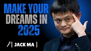 MAKE YOUR DREAMS IN 2025 - TOP BEST POWERFUL MOTIVATIONAL SPEECH IN 2025- JACK MA