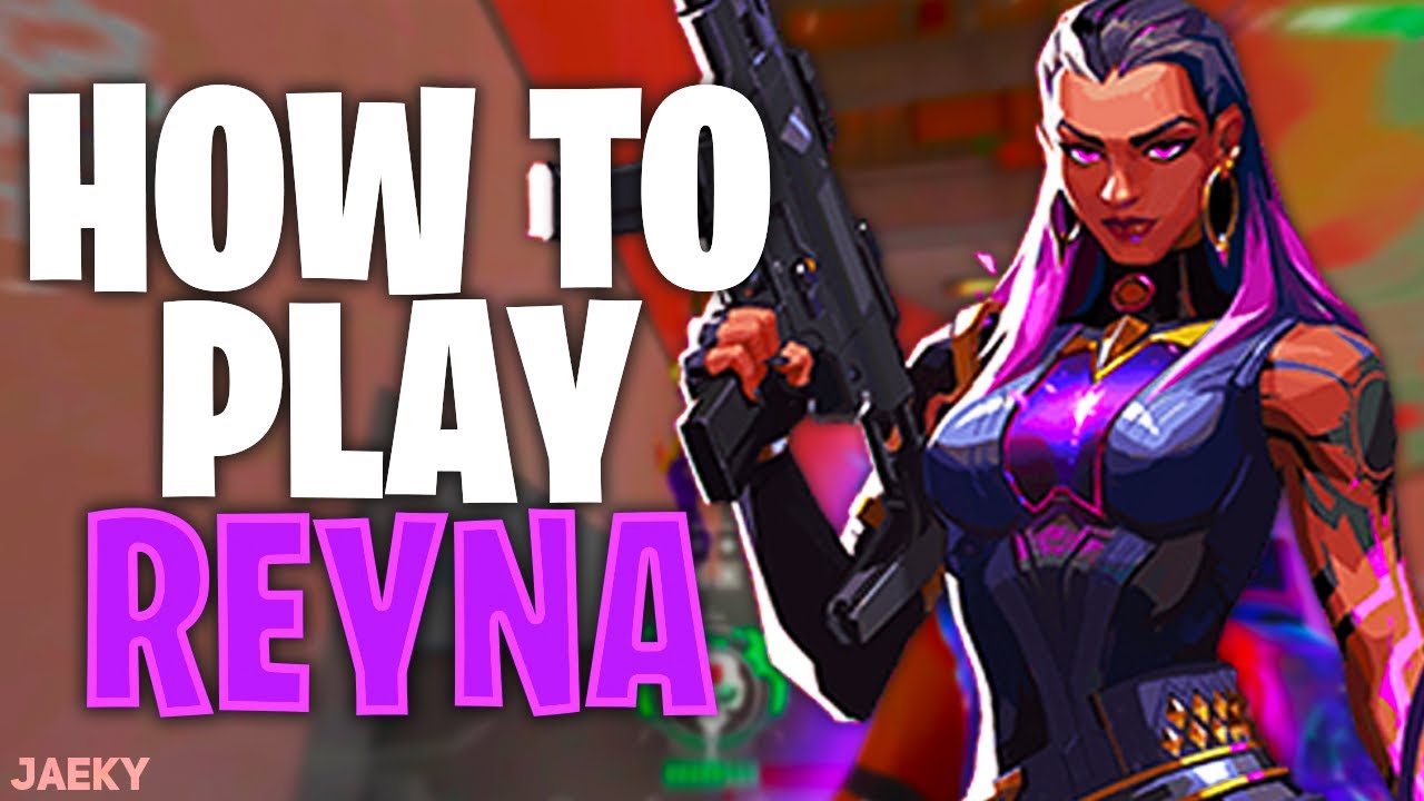 Valorant How To Play Reyna Tips And Tricks Youtube