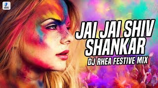 Jai Jai Shiv Shankar (Festive Mix) | DJ Rhea | Holi Special Remix