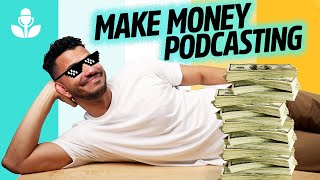 How to Make Money Podcasting in 2023