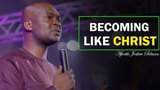 Becoming Like Christ - Apostle Joshua Selman