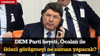 DEM Parti heyeti, Öcalan ile ikinci görüşmeyi ne zaman yapacak? Bakan Tunç'tan açıklama