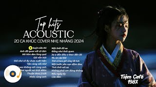 TOP 20 HIT ACOUSTIC COVER NHẠC TRẺ GIÚP TÂM TRẠNG NHẸ NHÀNG  THƯ GIÃN HAY NHẤT 2024 #acoustic