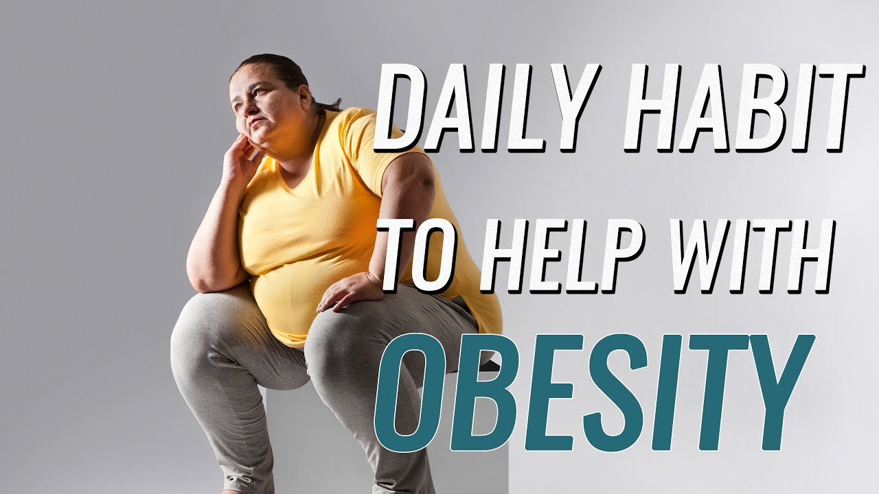 The Single Best Daily Habit To Help With Obesity - YouTube