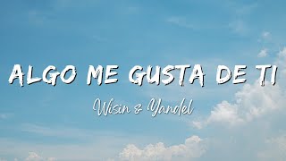 Algo Me Gusta De Ti - Wisin & Yandel (Lyrics/Letra)