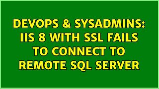 DevOps & SysAdmins: IIS 8 with SSL Fails To Connect to Remote SQL Server