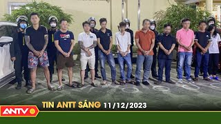 Tin tức an ninh trật tự nóng, thời sự Việt Nam mới nhất 24h sáng 11/12 | ANTV