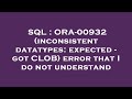 SQL : ORA-00932 (inconsistent datatypes: expected - got CLOB) error that I do not understand
