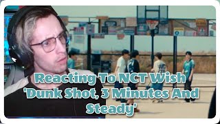 Reacting To NCT Wish 'Dunk Shot, 3 Minutes And Steady'  Music Videos