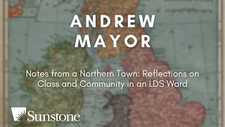 Notes from a Northern Town: Reflections on Class and Community in an LDS Ward with Andrew Mayor