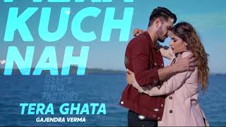 Tera Ghata Gajendra Verma | Lyrics | Lyrical Video | Hindi Song 2018