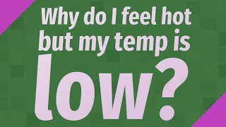 Why Do I Feel Hot Inside But No Fever Ask About Wellness Tech Mp3 & Mp4 ...