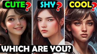 What Type of Girl Are You? CUTE, SHY or COOL? (Personality Test)