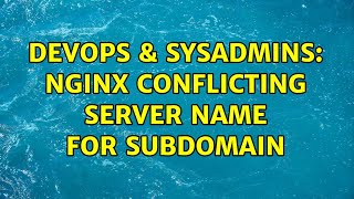 DevOps & SysAdmins: Nginx conflicting server name for subdomain (6 Solutions!!)
