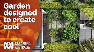 A dream garden designed around creating cool and shade | Garden Design | Gardening Australia