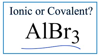 Is AlBr3 (Aluminum bromide) Ionic or Covalent/Molecular?