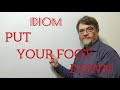 English Tutor Nick P Idioms (328) Put Your Foot Down