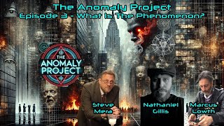 The Anomaly Project - Episode 3 - WHAT IS THE PHENOMENON? (with NATHANIEL GILLIS)