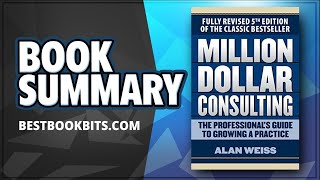 Million Dollar Consulting The Professional's Guide to Growing a Practice | Alan Weiss | Book Summary