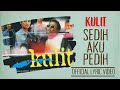 Kulit - Sedih Aku Pedih (Official Lyric Video)