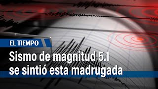 Sismo de magnitud 5.1 se sintió esta madrugada en Bogotá | El Tiempo